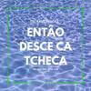 Então Desce Ca Tcheca (Explicit) - Mc Sincero&DJ MENDES