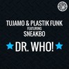 Dr. Who! (UK Radio Edit) - Tujamo&Plastik Funk&Sneakbo