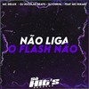 Não Liga o Flash Não (Explicit) - dj nicolas beats&Mc Delux&DJ CHRISL&MC Hikari