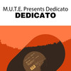 Dedicato (M.U.T.E. Remix) - Dedicato&M.U.T.E.