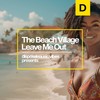 Leave Me Out (Original Mix) - The Beach Village