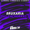 Bruxaria Das Cachorras 2 (Explicit) - DJ BRUNIN DA ZL&Mc Gibizinha&dj menor k7