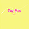 Say Yes (Dance) - zyy