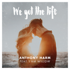 We Got The Life (feat. I Am Willow) - Anthony Harm&I AM WILLOW