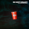 I'm Not Crazy (Explicit) - charlieonnafriday