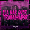 Ela Não Quer Trabalhador (Explicit) - DJ Gomes Original&Mc Daniel dn&Mc Kalzin