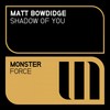 Shadow Of You (Original Mix) - Matt Bowdidge