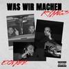 Was wir machen (Explicit) - RYAN63&EOVA 22