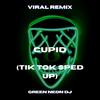 Cupid Twin (Tik Tok Sped Up) (- Remix) - dailydelusions&Green Neon DJ&beanbaggy