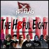 The Hateful Eight (Explicit) - Red Flag Music&MoH&Jeystone448&InzaneMane&Flashus Christus&Leon Vinyard&Autizt&Kenny Kansas&xz&Kingpint Respawn