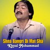 Shna Bangri Di Mat Sha - Khyal Mohammad