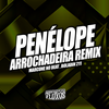Penélope (Arrochadeira Remix) - Marcone No Beat&Arrochadeira dos FLuxos&Boladin 211&MC Rick