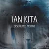 Dissolved Motive - Ian Kita