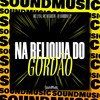 NA RELIQUIA DO GORDÃO (Explicit) - MC Negritin&DJ Sorriso 22&Mc Lysa&SoundMusic Original