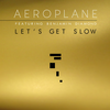 Let's Get Slow (Alternative Mix) - Aeroplane&Benjamin Diamond