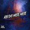 Rei do Mete Mete (Explicit) - DJ SANTTOS VL&MC Hugo Daleste&MC SILVA ZN&Game Records