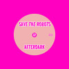 Afterdark - Save the Robots