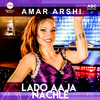 Lado Aaja Nachle - Amar Arshi