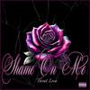 Shame On Me (Explicit) - Threat Loca