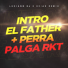 Intro el Father + Perra Palga RKT - Luciano DJ&Brian Remix