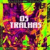 OS TRALHAS (Explicit) - MK no Beat&Mc Lipivox&Mc Toy&MC Felipiin 011&DJ Patrick Muniz