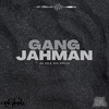 Gangjahman (Explicit) - GangJahman&T.I.S.&Fälkor&Ockney&DA'PRO&BOZE&Tschackal&Lyrical Kay&Ouayiie