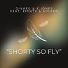 Shorty So Fly - D-Varg&K.Jones&Eighty&AdelRo