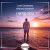 I Need You (Radio) - Juan Candados&Alidiana Silverkin