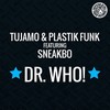 Dr. Who! (UK Radio Edit) - Tujamo&Plastik Funk&Sneakbo