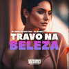 Travou na Beleza - Mc Lindão&Dz6 Mandela&Mc Mary Maii