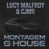 MONTAGEM G HOUSE - Lucy Malfroy&CJMR
