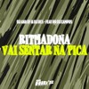 Ritmadona Vai Sentar Na Pica (Explicit) - DJ AKA DF&DJ RCS&MC RR do Campos