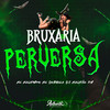 Bruxaria Perversa (Explicit) - DJ MAGRAO ZN&Mc Magrinho&Mc Dobella&Authentic Records