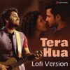 Tera Hua (Lofi Version) - Arijit Singh&Akull&Kunaal Vermaa
