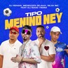 Tipo Menino Ney (Explicit) - Silva MC&DJ Renan&Menezzes Dejaay&DJ Isaac Vieira