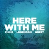 Here With Me (Original Mix) - Chime&Lonemoon&Quest