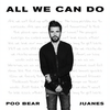 All We Can Do - Poo Bear&Juanes