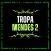 TROPA DO MENDES 2 (Explicit) - DJ MENDES&SOZ MC&MC YR&DJ William General&MC ÓPERA