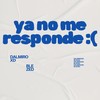 Ya No Me Responde : ( (Explicit) - Blezed&Dalmiroxd