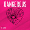 DANGEROUS (Explicit) - LUCI[欧美]