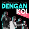 Dengan Koi (Remix) - Young Lex&Bagarap&Jacson Zeran&Dhea Siregar