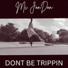 Dont Be Trippin - MC JonDon