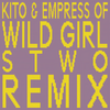 Wild Girl (Stwo Remix) - Kito&Empress Of