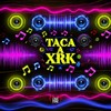 Taca a Xrk (Explicit) - Love Fluxos&Dj Wall&Mc Denny&Mc GW&Mc Th