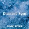 Diamond Eyes (Explicit) - Trunk Space