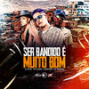 Ser Bandido É Muito Bom (Explicit) - DJ AZIN&Mc Maori&Fi do Homi