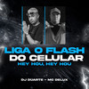 Liga o Flash do celular - Hey Hou, Hey Hou - DJ DUARTE&Mc Delux