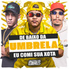 De Baixo da Umbrela Eu Comi a Sua Xota (Explicit) - MC Mn&Mc Sapinha&DJ MJSP