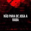 Não para de Joga a Raba (Explicit) - Dj Rf3&MC RF3