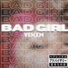 BadGirl - Venxm